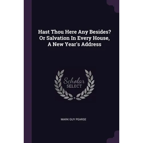 Hast Thou Here Any Besides? Or Salvation In Every House, A New Year's Address - Paperback