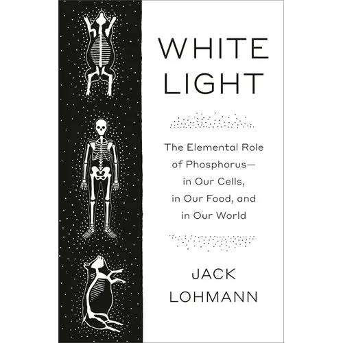 White Light: The Elemental Role of Phosphorus-In Our Cells, in Our Food, and in Our World