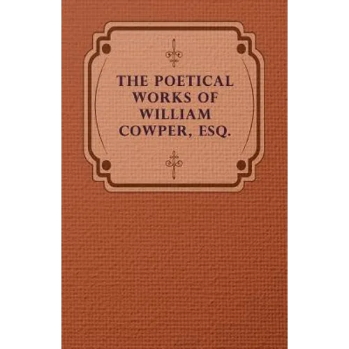 The Poetical Works of William Cowper, Esq. - Paperback