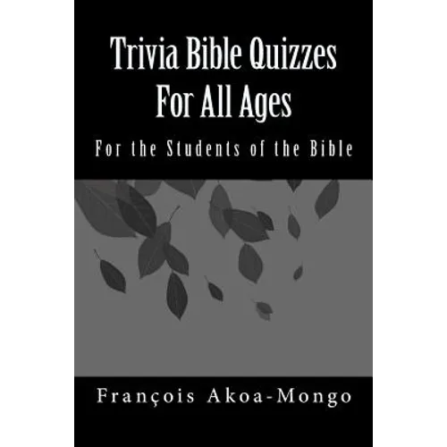 Trivia Bible Quizzes For All Ages: For the Students of the Bible - Paperback