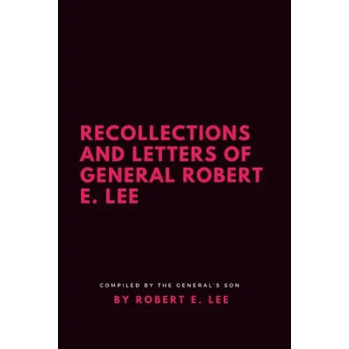 Recollections and Letters of General Robert E. Lee - Paperback
