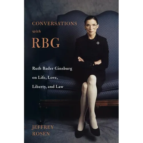 Conversations with Rbg: Ruth Bader Ginsburg on Life, Love, Liberty, and Law - Hardcover