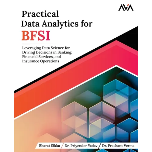 Practical Data Analytics for BFSI: Leveraging Data Science for Driving Decisions in Banking, Financial Services, and Insurance Operations - Paperback