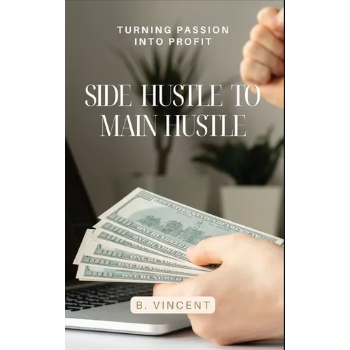Side Hustle to Main Hustle: Turning Passion into Profit