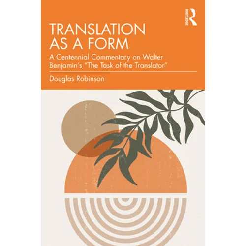Translation as a Form: A Centennial Commentary on Walter Benjamin's 