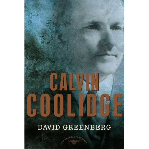 Calvin Coolidge: The American Presidents Series: The 30th President, 1923-1929 - Hardcover