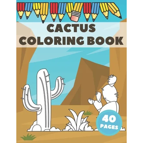 Cactus Coloring Book: Excellent For Kids To Get Knowledge About Cacti. Stress Relieving with lots of curiosities. - Paperback