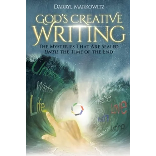 God's Creative Writing: The Mysteries That Are Sealed Until the Time of the End - Paperback