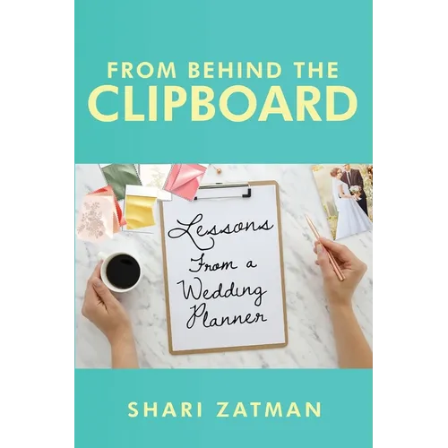 From Behind the Clipboard: Lessons From a Wedding Planner - Paperback