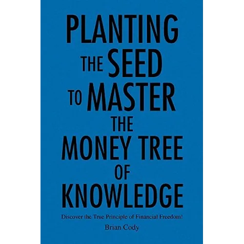 Planting the Seed to Master the Money Tree of Knowledge - Paperback
