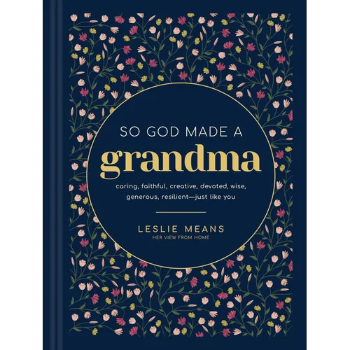 So God Made a Grandma: Caring, Faithful, Creative, Devoted, Wise, Generous, Resilient-Just Like You - Library Binding