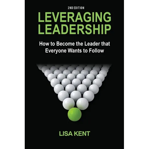 Leveraging Leadership: How to Become the Leader That Everyone Wants to Follow - Paperback