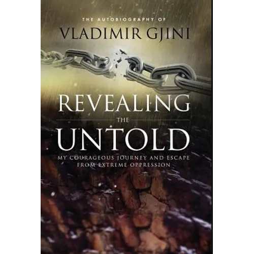 Revealing the Untold: My Courageous Journey And Escape From Extreme Oppression - Hardcover