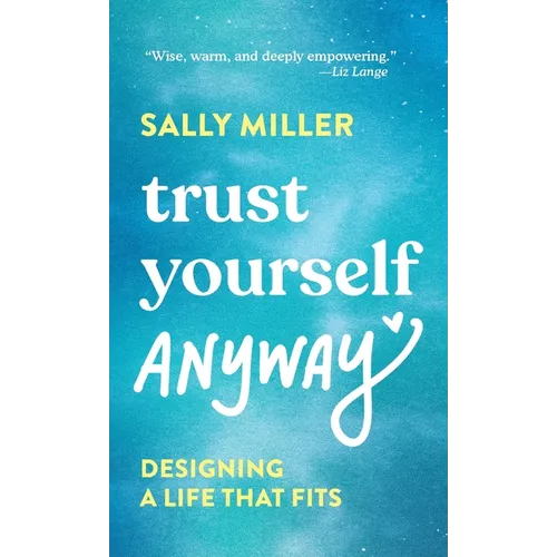Trust Yourself Anyway: Designing a Life That Fits - Hardcover