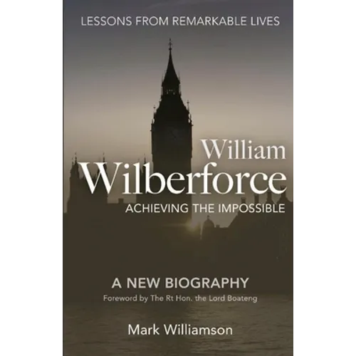 William Wilberforce: Achieving the Impossible - Paperback