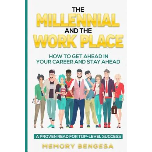 The Millennial and The Work Place: How to get ahead in your career and stay ahead - Paperback