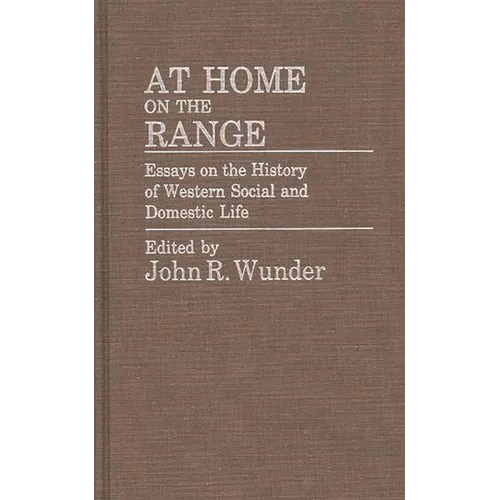 At Home on the Range: Essays on the History of Western Social and Domestic Life - Hardcover