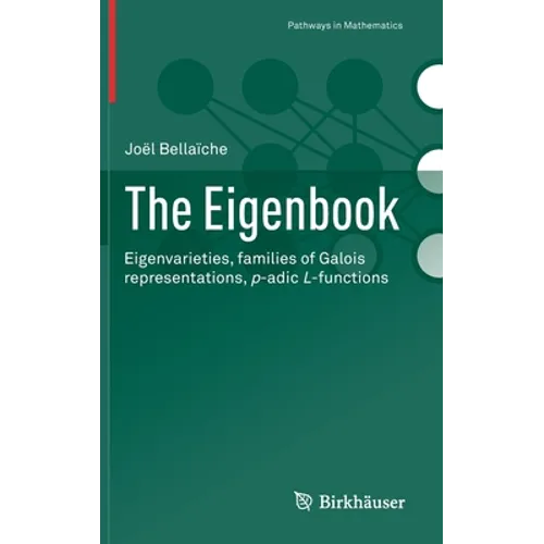 The Eigenbook: Eigenvarieties, Families of Galois Representations, P-Adic L-Functions - Hardcover