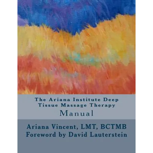 The Ariana Institute Deep Tissue Massage Therapy: Manual - Paperback