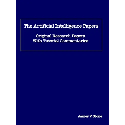 The Artificial Intelligence Papers: Original Research Papers With Tutorial Commentaries