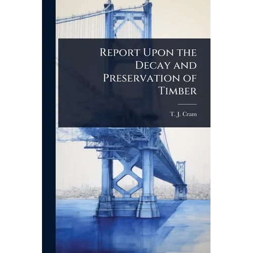 Report Upon the Decay and Preservation of Timber - Paperback