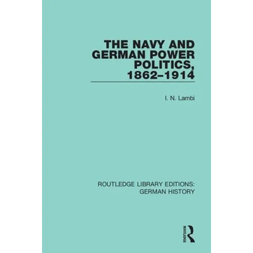 The Navy and German Power Politics, 1862-1914 - Paperback