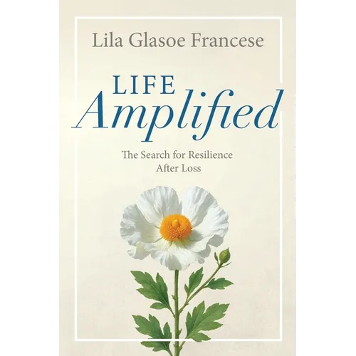 Life Amplified: The Search for Resilience After Loss - Paperback
