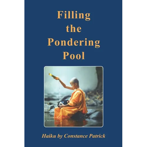 Filling the Pondering Pool: Haiku by Constance Patrick