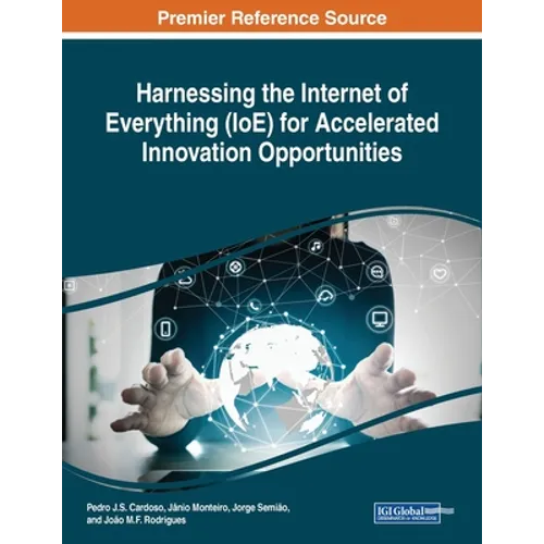 Harnessing the Internet of Everything (IoE) for Accelerated Innovation Opportunities - Paperback