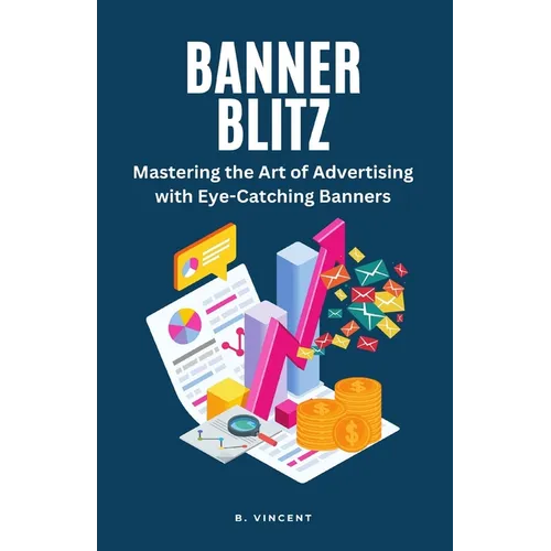 Banner Blitz: Mastering the Art of Advertising with Eye-Catching Banners - Paperback