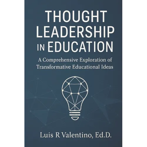 Thought Leadership in Education: A Comprehensive Exploration of Transformative Educational Ideas - Paperback