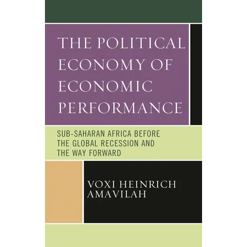Political Economy of Economic Performance: Sub-Saharan Africa before the Global Recession and the Way Forward - Hardcover