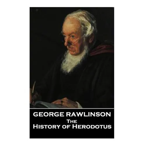The Histories of Herodotus, A Translation By George Rawlinson - Paperback