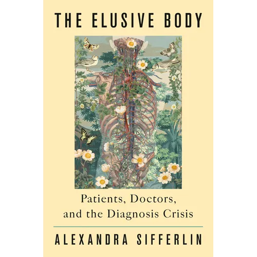 The Elusive Body: Patients, Doctors, and the Diagnosis Crisis - Hardcover