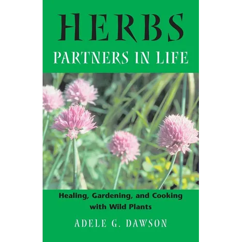 Herbs: Partners in Life: Healing, Gardening, and Cooking with Wild Plants