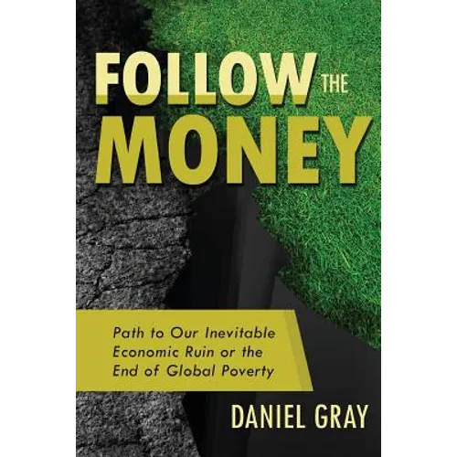 Follow the Money: Path to Our Inevitable Economic Ruin or the End of Global Poverty
