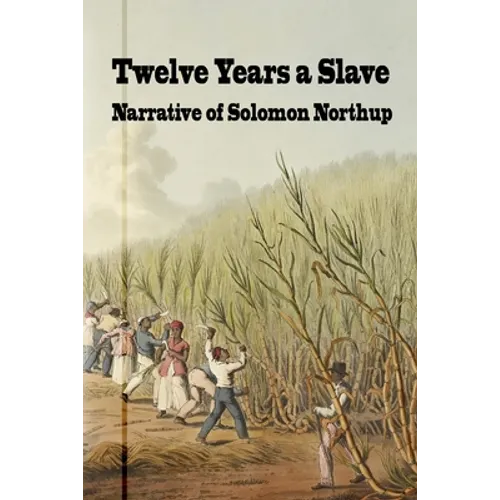 Twelve Years a Slave: Narrative of Solomon Northrup - Paperback