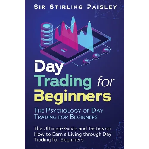 Day Trading for Beginners: The Psychology of Day Trading for Beginners - Paperback