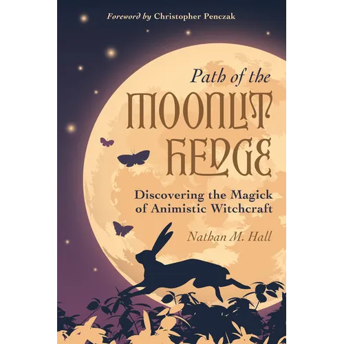 Path of the Moonlit Hedge: Discovering the Magick of Animistic Witchcraft - Paperback