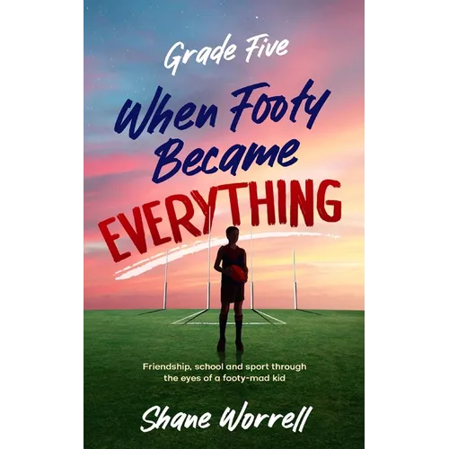 Grade Five: When Footy Became Everything - Paperback