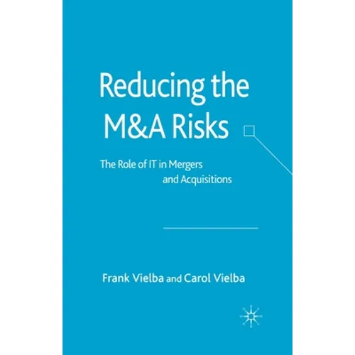 Reducing the Manda Risks: The Role of It in Mergers and Acquisitions - Paperback