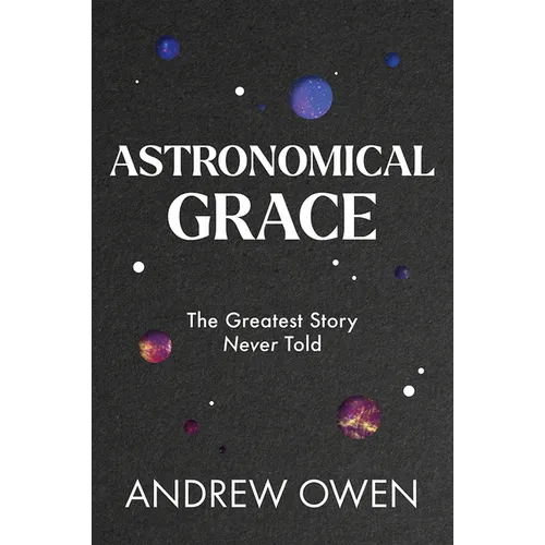 Astronomical Grace: The Greatest Story Never Told - Hardcover