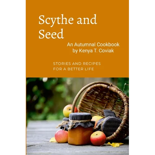 Scythe and Seed: An Autumnal Cookbook