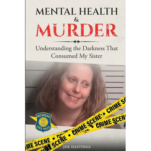 Mental Health & Murder: Understanding the Darkness That Consumed My Sister - Paperback