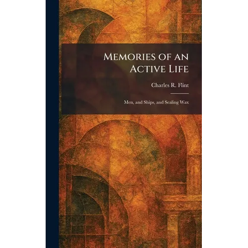 Memories of an Active Life: Men, and Ships, and Sealing Wax - Hardcover