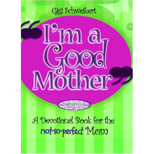 I'm a Good Mother: Affirmations for the Not-So-Perfect Mom - Paperback