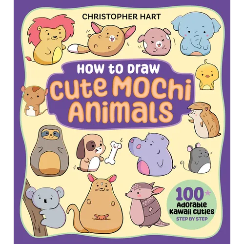 How to Draw Cute Mochi Animals: 100 Adorable Kawaii Cuties Step by Step - Paperback