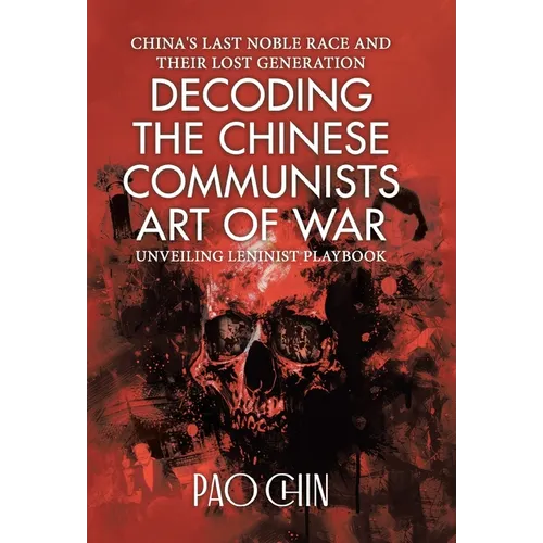 Decoding the Chinese Communists Art of War: Unveiling Leninist Playbook - Hardcover