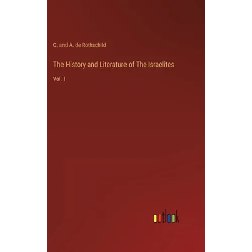 The History and Literature of The Israelites: Vol. I - Hardcover