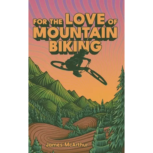 For the Love of Mountain Biking - Hardcover